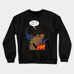 Can You Dig It? Crewneck Sweatshirt